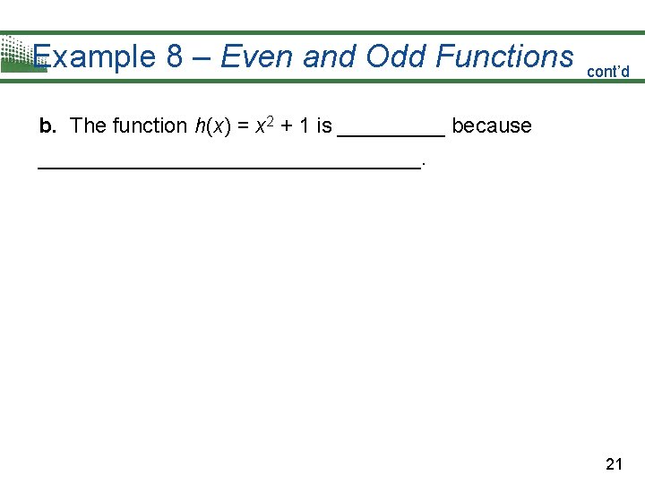 Example 8 – Even and Odd Functions cont’d b. The function h(x) = x