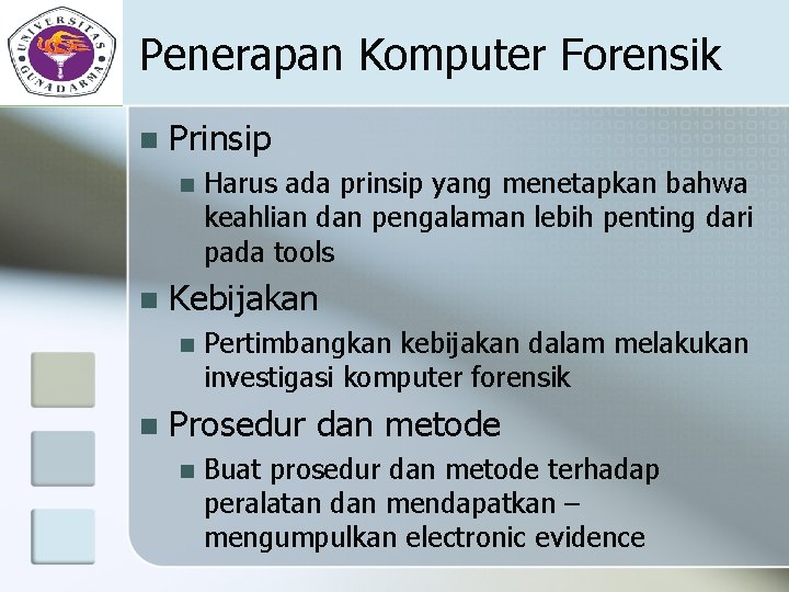 Penerapan Komputer Forensik n Prinsip n n Kebijakan n n Harus ada prinsip yang