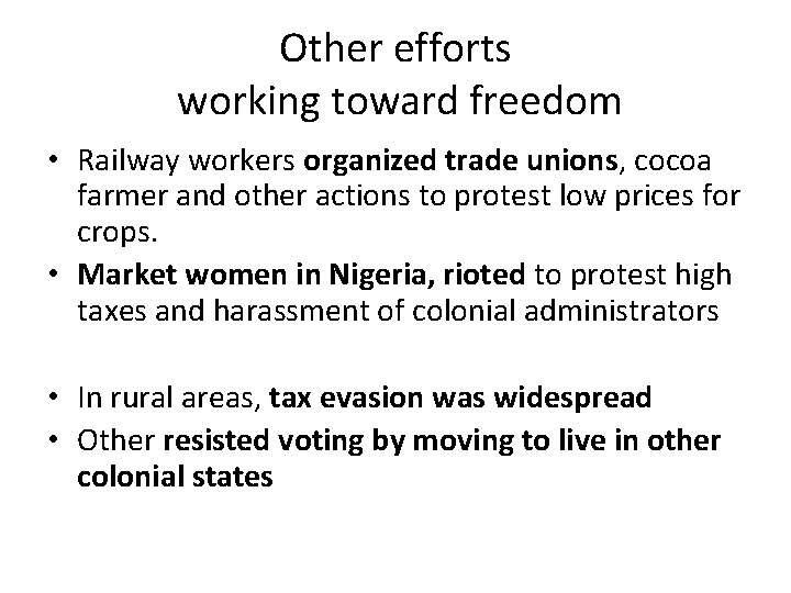 Other efforts working toward freedom • Railway workers organized trade unions, cocoa farmer and