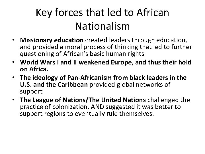 Key forces that led to African Nationalism • Missionary education created leaders through education,