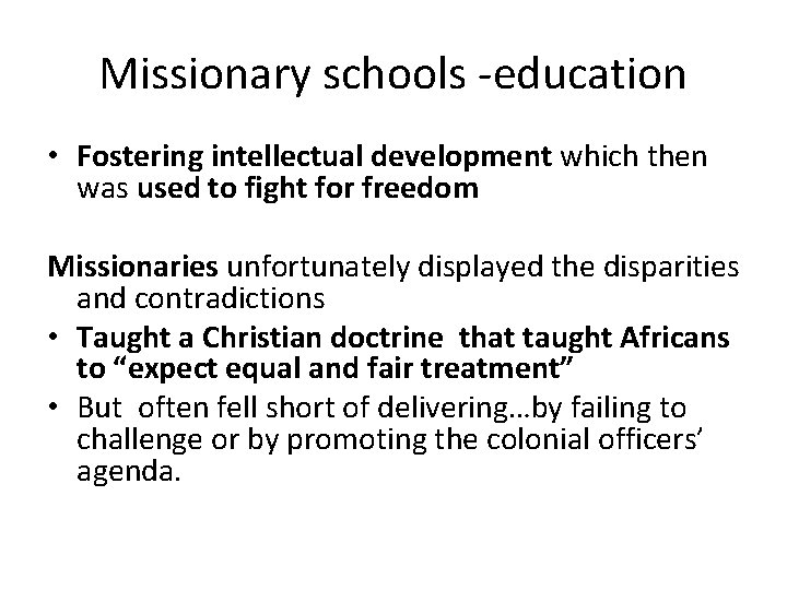 Missionary schools -education • Fostering intellectual development which then was used to fight for