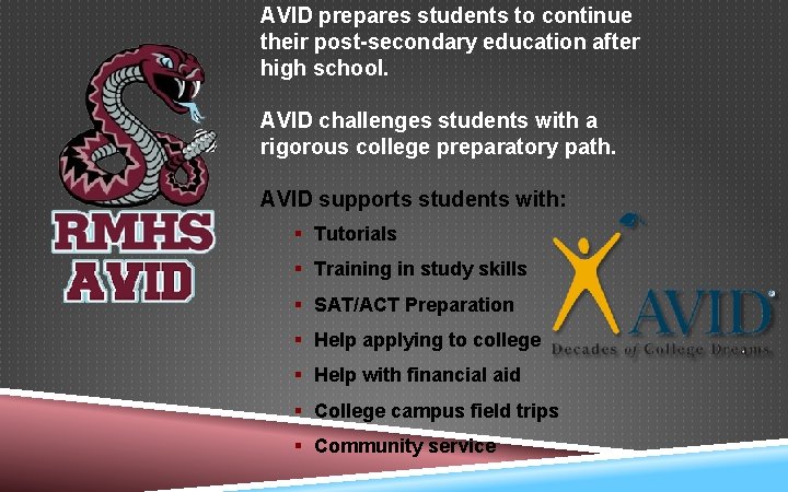 AVID prepares students to continue their post-secondary education after high school. AVID challenges students