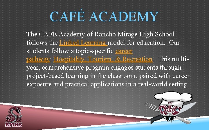CAFÉ ACADEMY The CAFE Academy of Rancho Mirage High School follows the Linked Learning