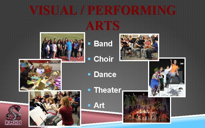 VISUAL / PERFORMING ARTS § Band § Choir § Dance § Theater § Art
