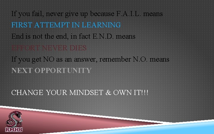If you fail, never give up because F. A. I. L. means FIRST ATTEMPT