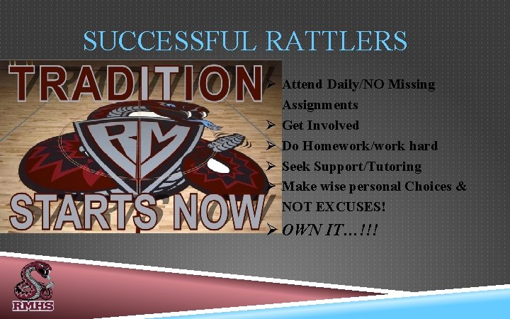 SUCCESSFUL RATTLERS Ø Attend Daily/NO Missing Assignments Ø Get Involved Ø Do Homework/work hard