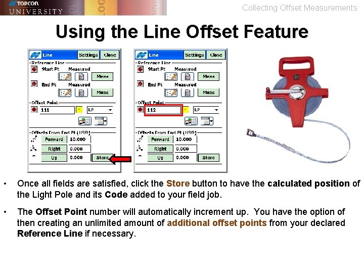 Collecting Offset Measurements Using the Line Offset Feature • Once all fields are satisfied,