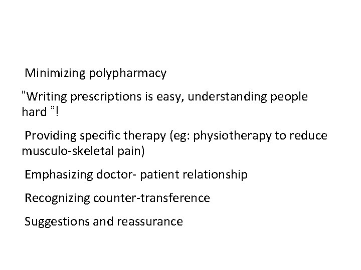 Minimizing polypharmacy “Writing prescriptions is easy, understanding people hard ”! Providing specific therapy (eg: