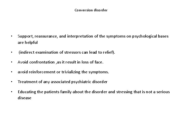 Conversion disorder • Support, reassurance, and interpretation of the symptoms on psychological bases are