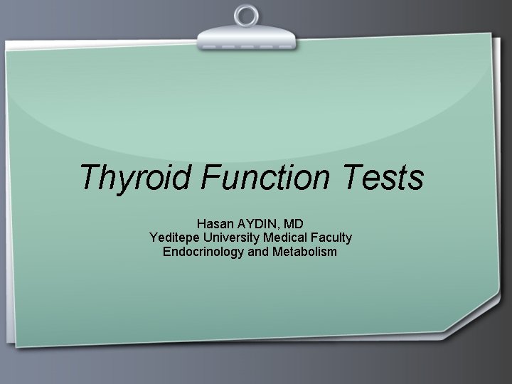 Thyroid Function Tests Hasan AYDIN, MD Yeditepe University Medical Faculty Endocrinology and Metabolism 