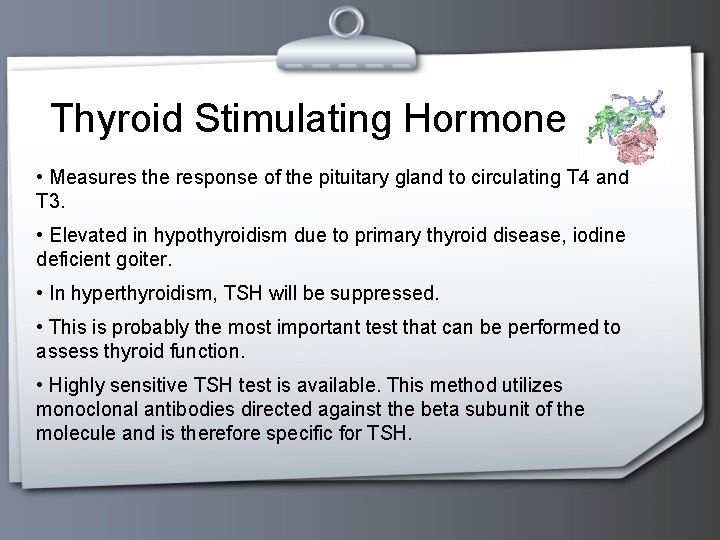 Thyroid Stimulating Hormone • Measures the response of the pituitary gland to circulating T