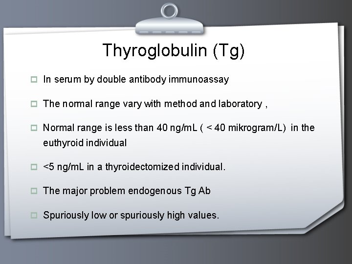 Thyroglobulin (Tg) p In serum by double antibody immunoassay p The normal range vary