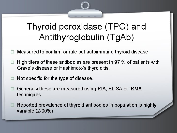 Thyroid peroxidase (TPO) and Antithyroglobulin (Tg. Ab) p Measured to confirm or rule out