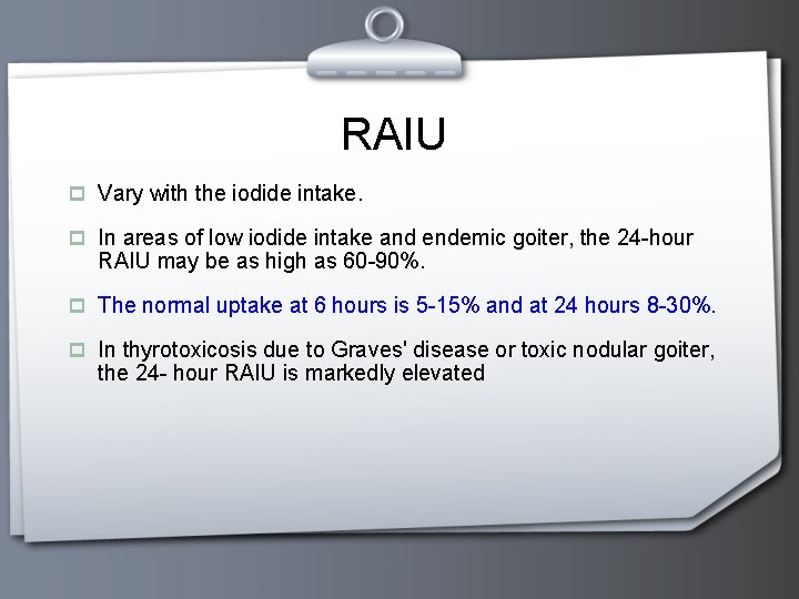 RAIU p Vary with the iodide intake. p In areas of low iodide intake