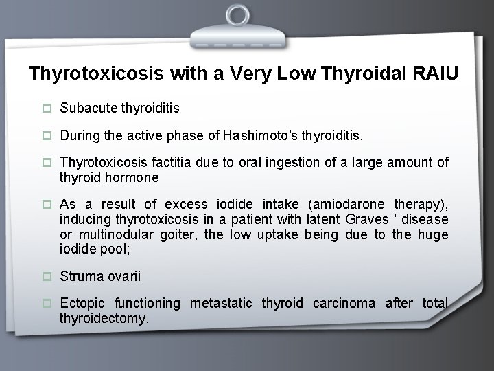 Thyrotoxicosis with a Very Low Thyroidal RAIU p Subacute thyroiditis p During the active