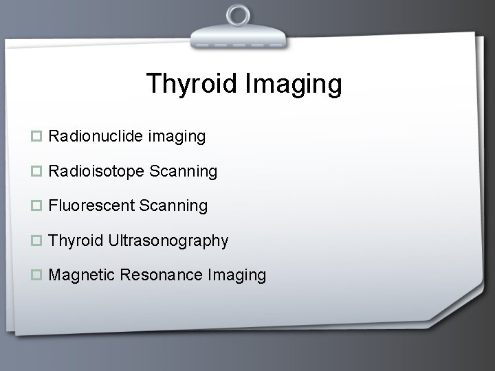 Thyroid Imaging p Radionuclide imaging p Radioisotope Scanning p Fluorescent Scanning p Thyroid Ultrasonography