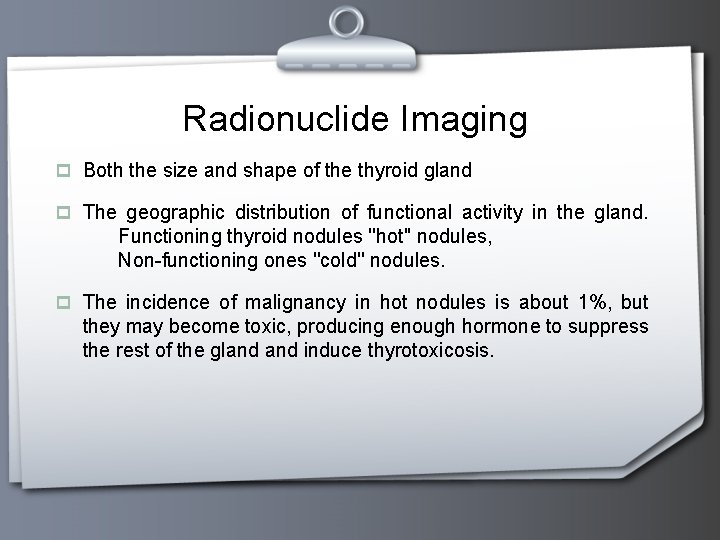 Radionuclide Imaging p Both the size and shape of the thyroid gland p The