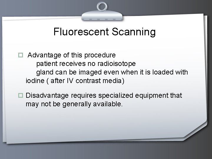 Fluorescent Scanning p Advantage of this procedure patient receives no radioisotope gland can be