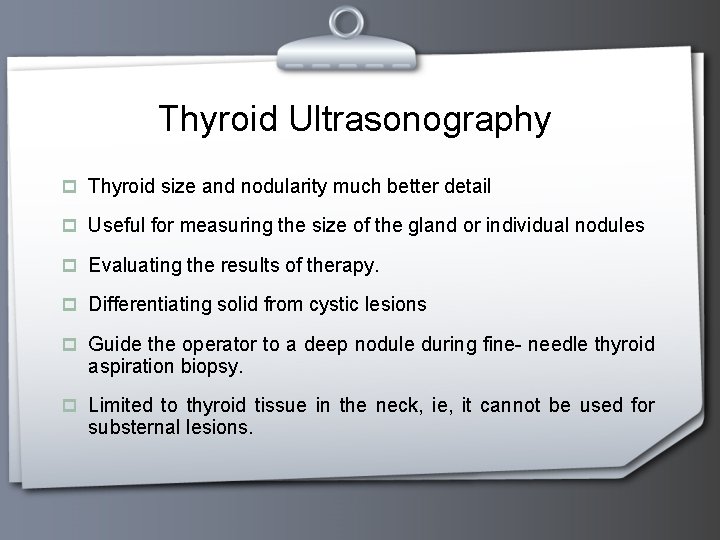 Thyroid Ultrasonography p Thyroid size and nodularity much better detail p Useful for measuring