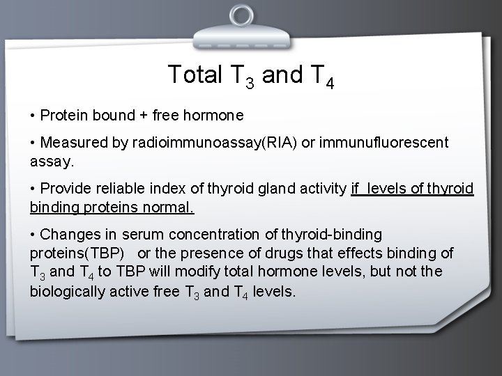 Total T 3 and T 4 • Protein bound + free hormone • Measured