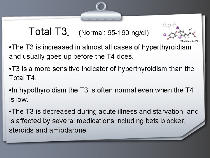 Total T 3 (Normal: 95 -190 ng/dl) • The T 3 is increased in