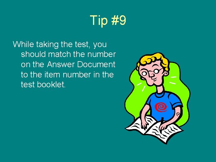 Tip #9 While taking the test, you should match the number on the Answer