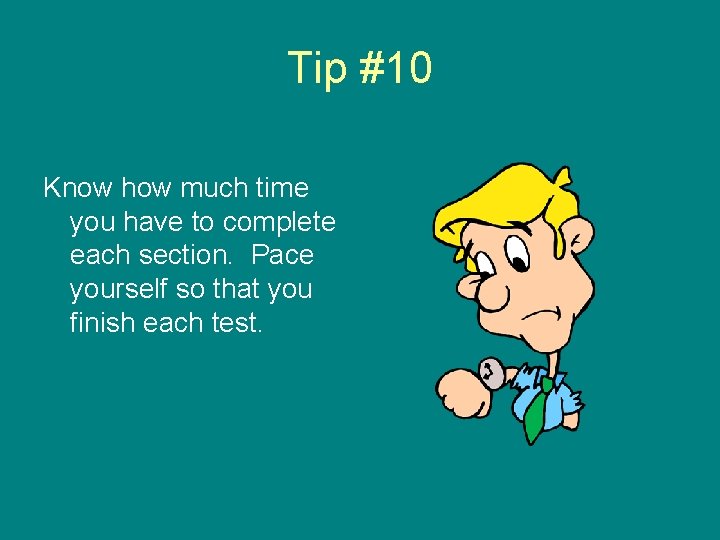 Tip #10 Know how much time you have to complete each section. Pace yourself