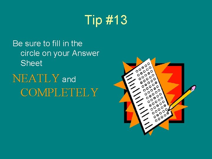 Tip #13 Be sure to fill in the circle on your Answer Sheet NEATLY