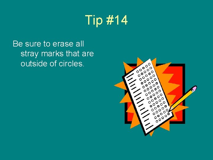 Tip #14 Be sure to erase all stray marks that are outside of circles.