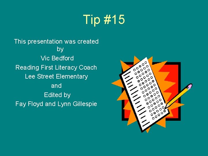Tip #15 This presentation was created by Vic Bedford Reading First Literacy Coach Lee