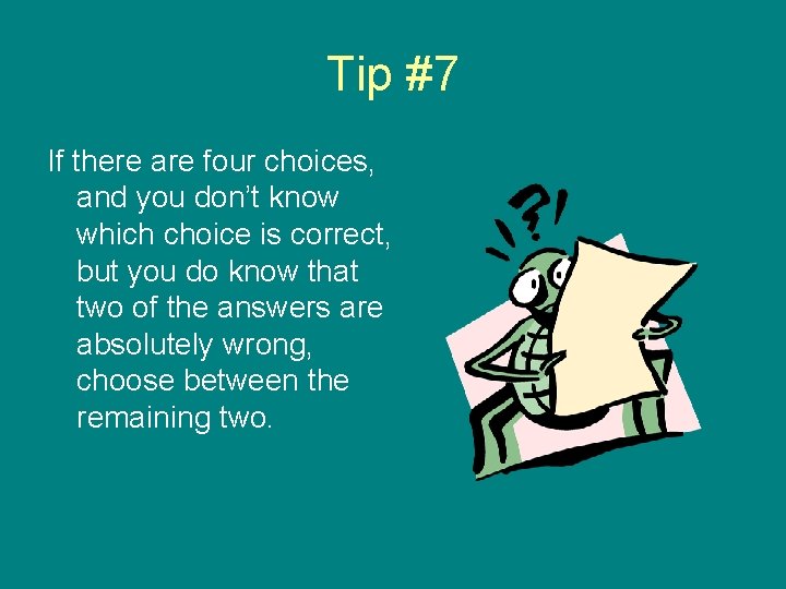 Tip #7 If there are four choices, and you don’t know which choice is