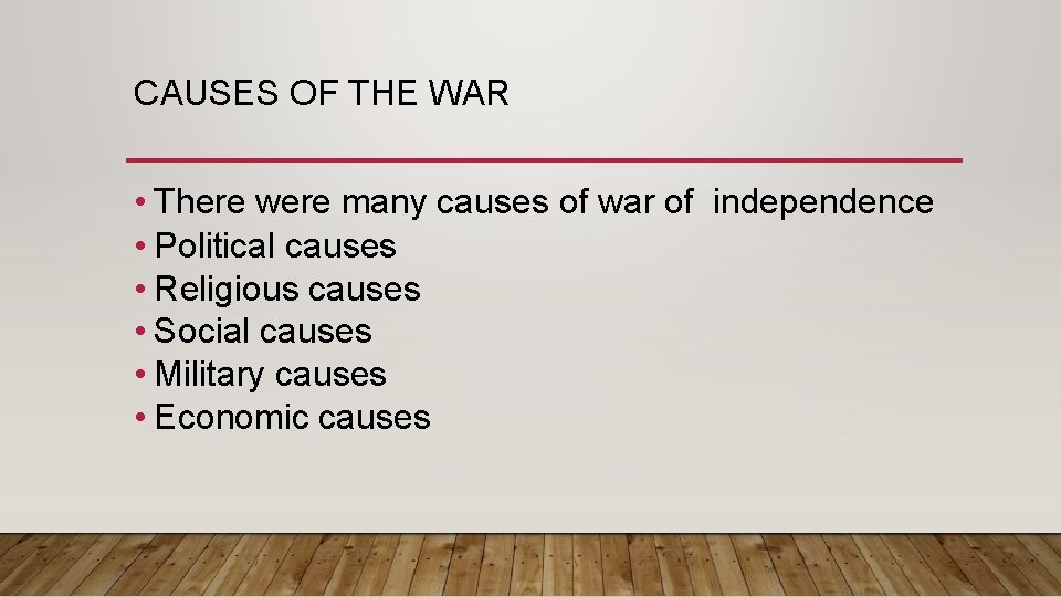 CAUSES OF THE WAR • There were many causes of war of independence •