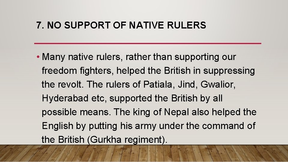 7. NO SUPPORT OF NATIVE RULERS • Many native rulers, rather than supporting our