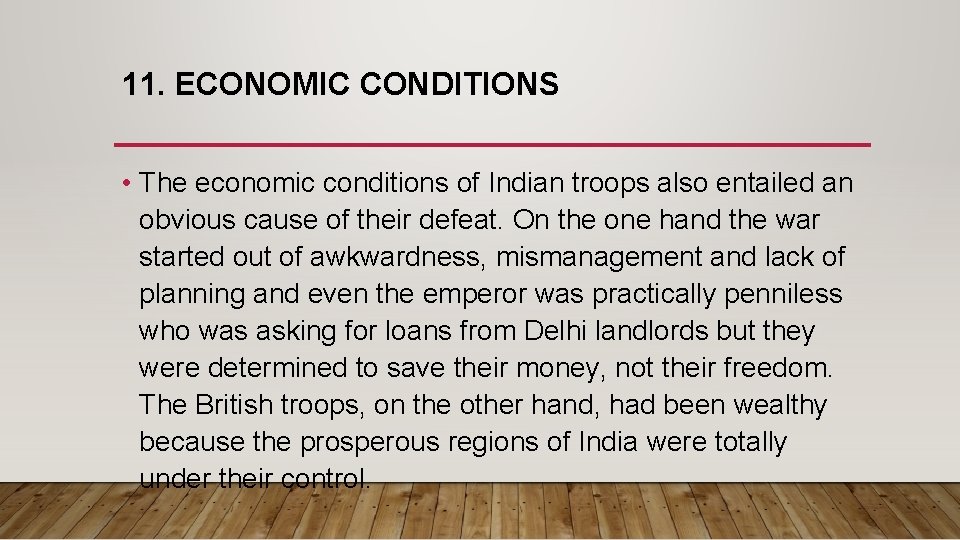 11. ECONOMIC CONDITIONS • The economic conditions of Indian troops also entailed an obvious