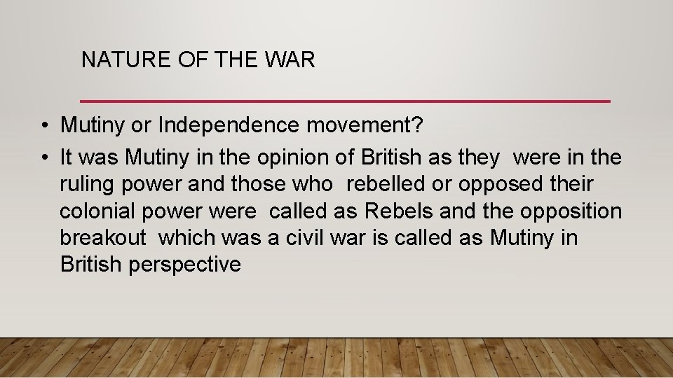 NATURE OF THE WAR • Mutiny or Independence movement? • It was Mutiny in