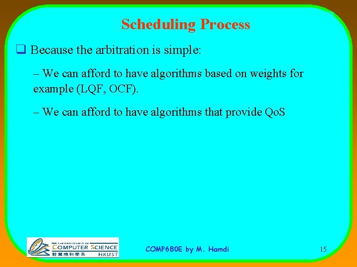 Scheduling Process q Because the arbitration is simple: – We can afford to have