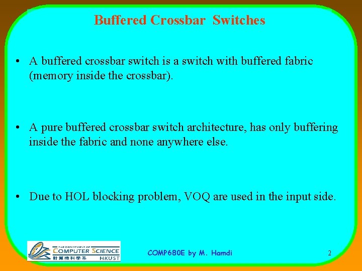 Buffered Crossbar Switches • A buffered crossbar switch is a switch with buffered fabric