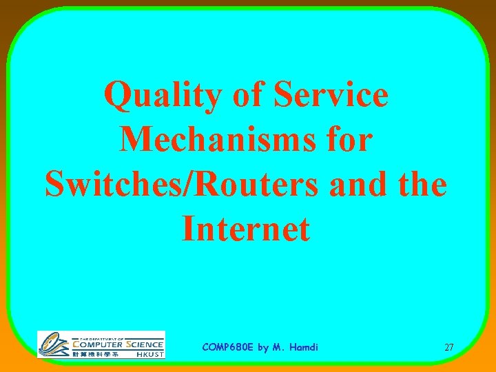 Quality of Service Mechanisms for Switches/Routers and the Internet COMP 680 E by M.