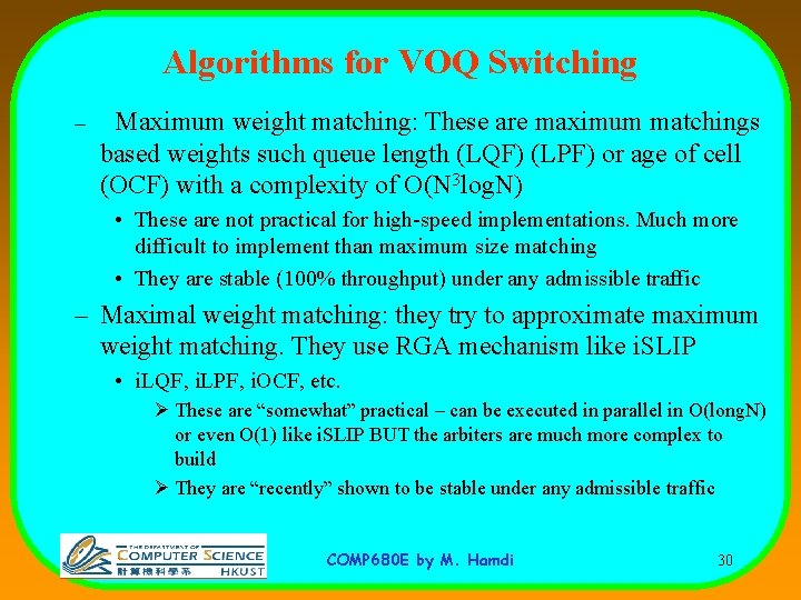 Algorithms for VOQ Switching – Maximum weight matching: These are maximum matchings based weights