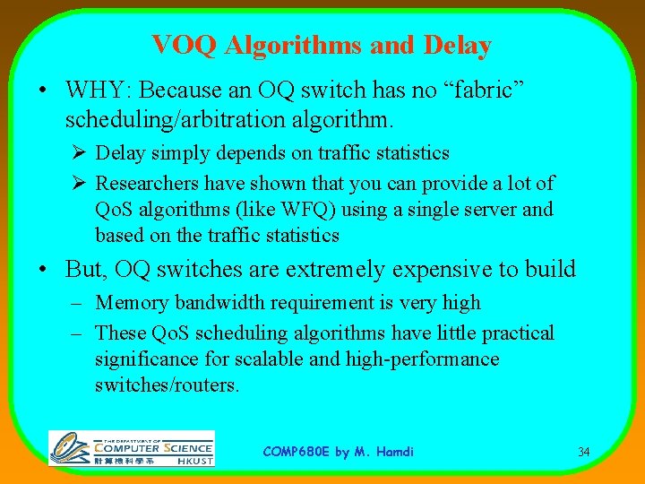 VOQ Algorithms and Delay • WHY: Because an OQ switch has no “fabric” scheduling/arbitration