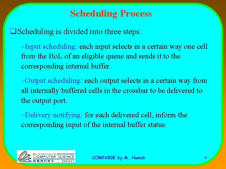 Scheduling Process q. Scheduling is divided into three steps: –Input scheduling: each input selects