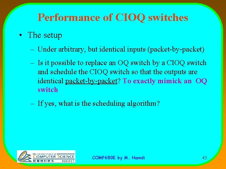 Performance of CIOQ switches • The setup – Under arbitrary, but identical inputs (packet-by-packet)