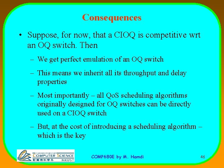 Consequences • Suppose, for now, that a CIOQ is competitive wrt an OQ switch.