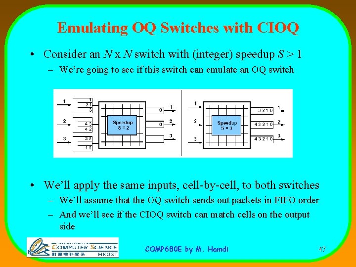 Emulating OQ Switches with CIOQ • Consider an N x N switch with (integer)