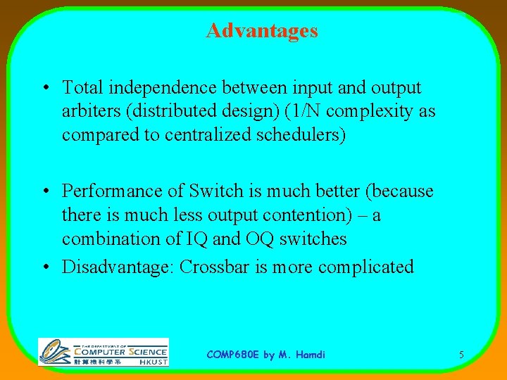 Advantages • Total independence between input and output arbiters (distributed design) (1/N complexity as