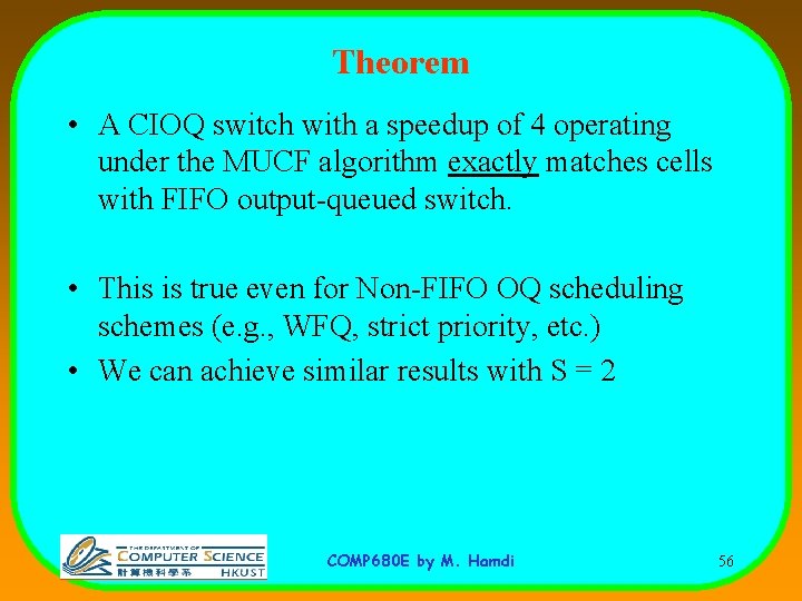 Theorem • A CIOQ switch with a speedup of 4 operating under the MUCF