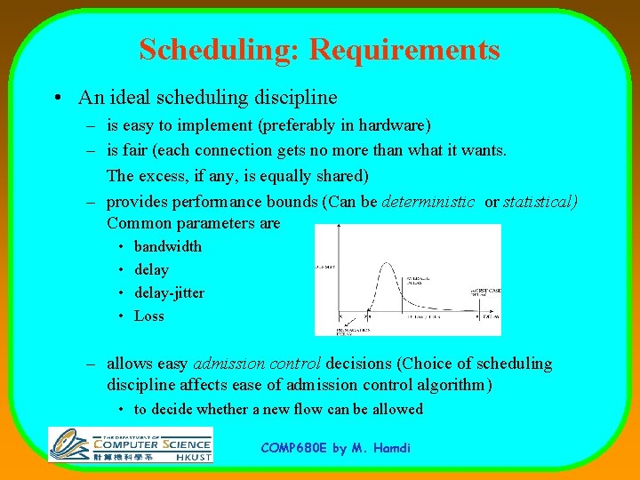 Scheduling: Requirements • An ideal scheduling discipline – is easy to implement (preferably in