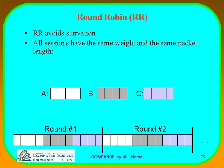 Round Robin (RR) • RR avoids starvation • All sessions have the same weight