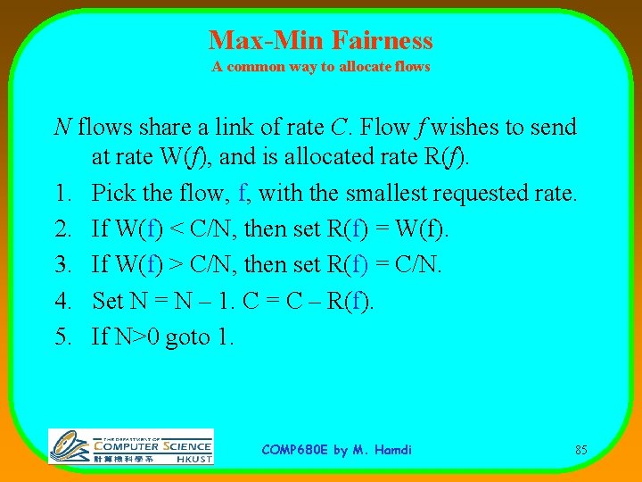 Max-Min Fairness A common way to allocate flows N flows share a link of