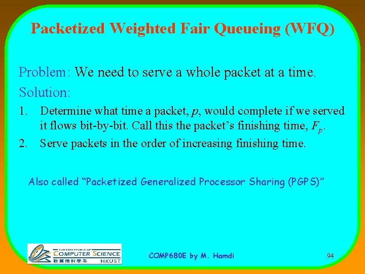 Packetized Weighted Fair Queueing (WFQ) Problem: We need to serve a whole packet at